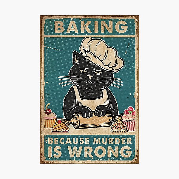 Black Cat Baking because murder is wrong cat lover gifts Photographic Print