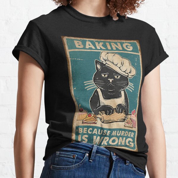 Black Cat Baking because murder is wrong cat lover gifts Classic T-Shirt