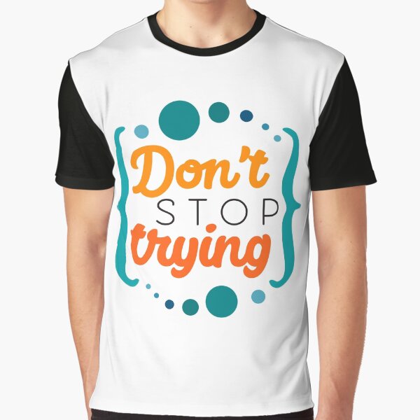 Artikel-Vorschau von Hören Sie nicht auf, T-Shirt zu versuchen., designt und verkauft von Rozgani.