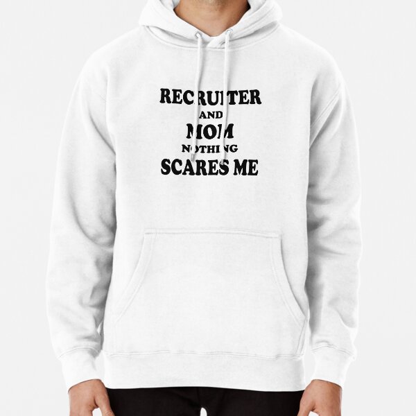 Personnel Recruiter Mom Funny Gift Idea for Mother Gag Joke Nothing Scares  Me Adult Pull-Over Hoodie by Jeff Creation - Pixels