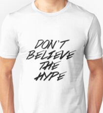 Don't Believe The Hype Unisex T-Shirt