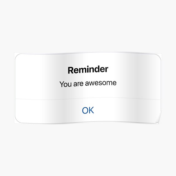 "Reminder You Are Awesome Phone Reminder" Poster by spaceyJC Redbubble