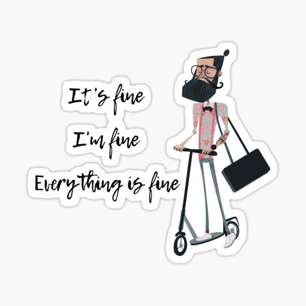It's fine I'm fine Everything is fine Sticker