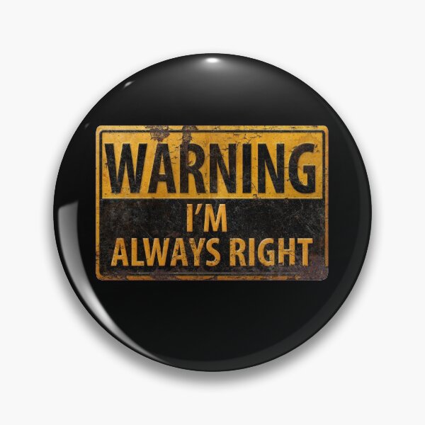 Item preview, WARNING I'm Always Right -Caution Beware Danger Sign designed and sold by 26-Characters.
