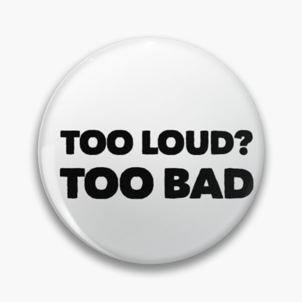 Item preview, Too loud? Too bad designed and sold by supu9.