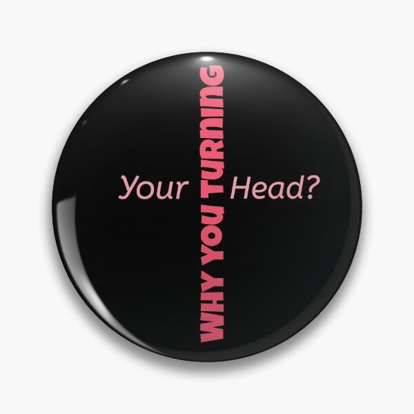 Item preview, Why you turning your head. designed and sold by Got-Ya-Bak.