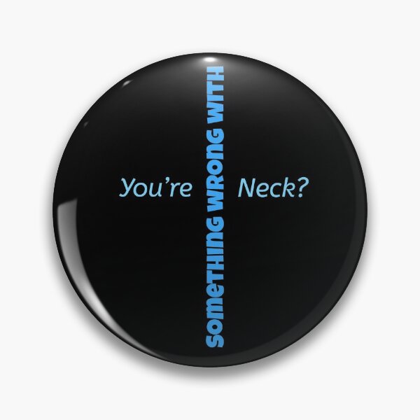 Item preview, Something wrong with your neck? designed and sold by Got-Ya-Bak.