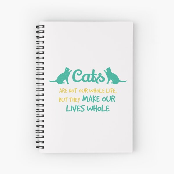 Cats Are Not Our Whole Life, But They Make Our Lives Whole Spiral Notebook