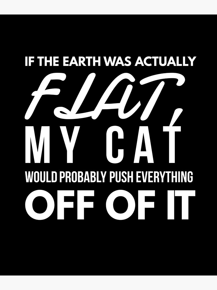 flatearth-vs-cat-poster-for-sale-by-thepetshop-redbubble