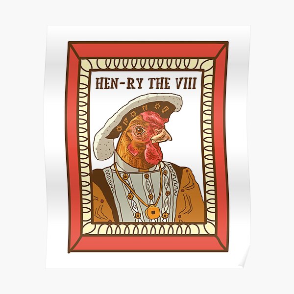 Henry the VIII Chicken Pun HEN ry Poster