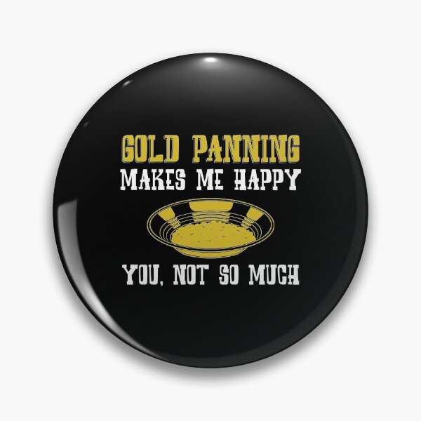 Item preview, Gold Panning Makes Me Happy Funny Prospecting design designed and sold by jakehughes2015.