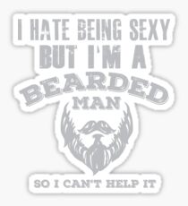 I Hate Being Sexy But I'm a Bearded Man So I Can't Help It Sticker