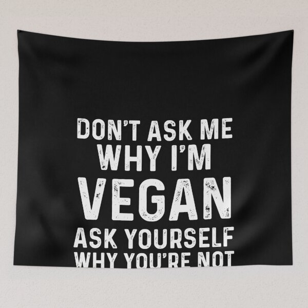 Item preview, Don't Ask Me Why I'm Vegan designed and sold by MarianRossberg.