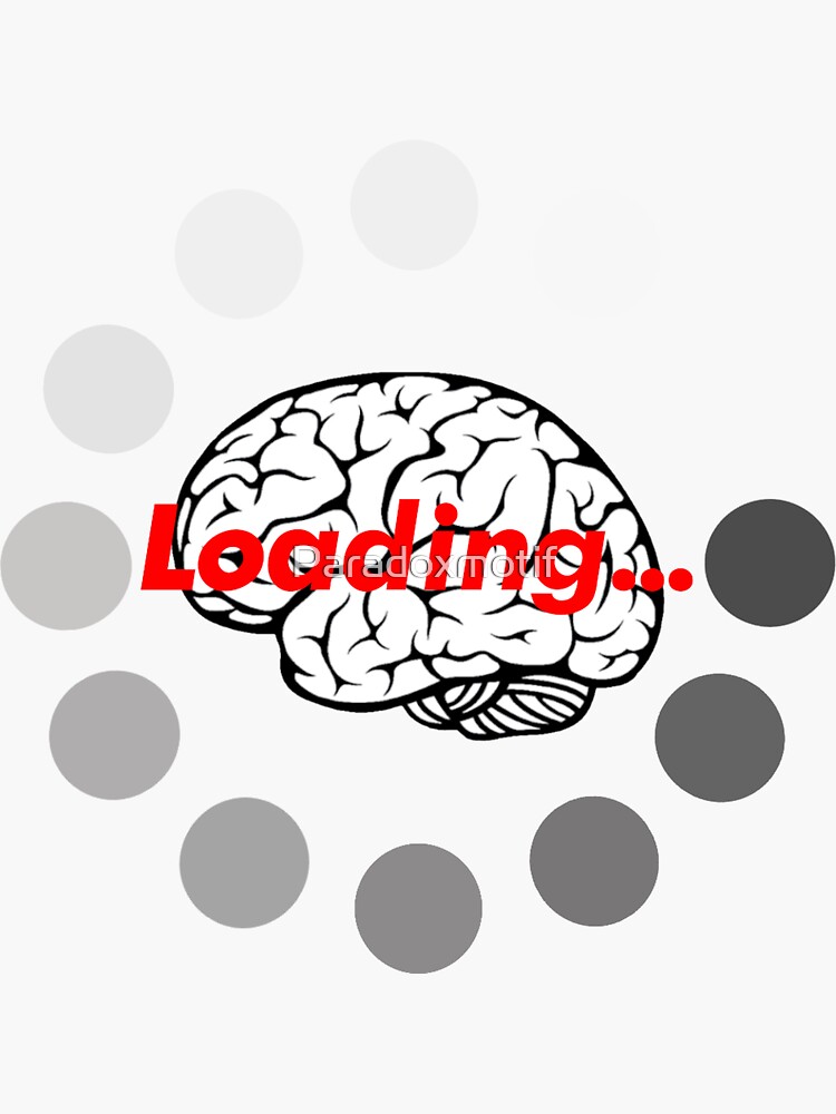 "Loading Brain,please wait..." Sticker for Sale by Paradoxmotif | Redbubble