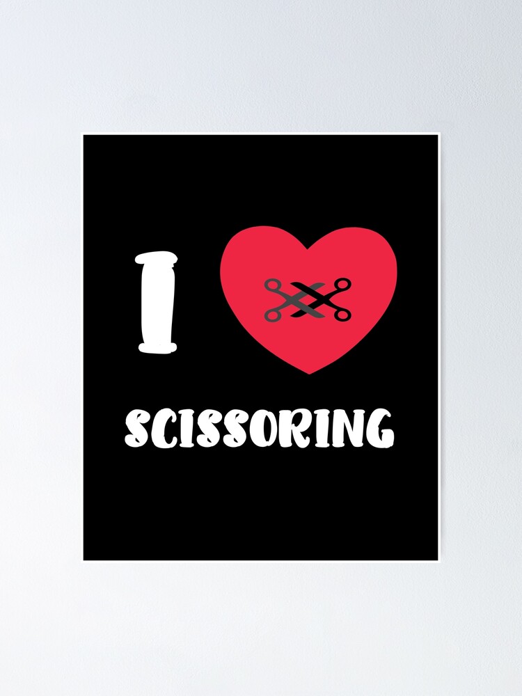 I Love Scissoring Tribadism Adult Kink Fetish Lesbian Poster For Sale By H44k0n Redbubble