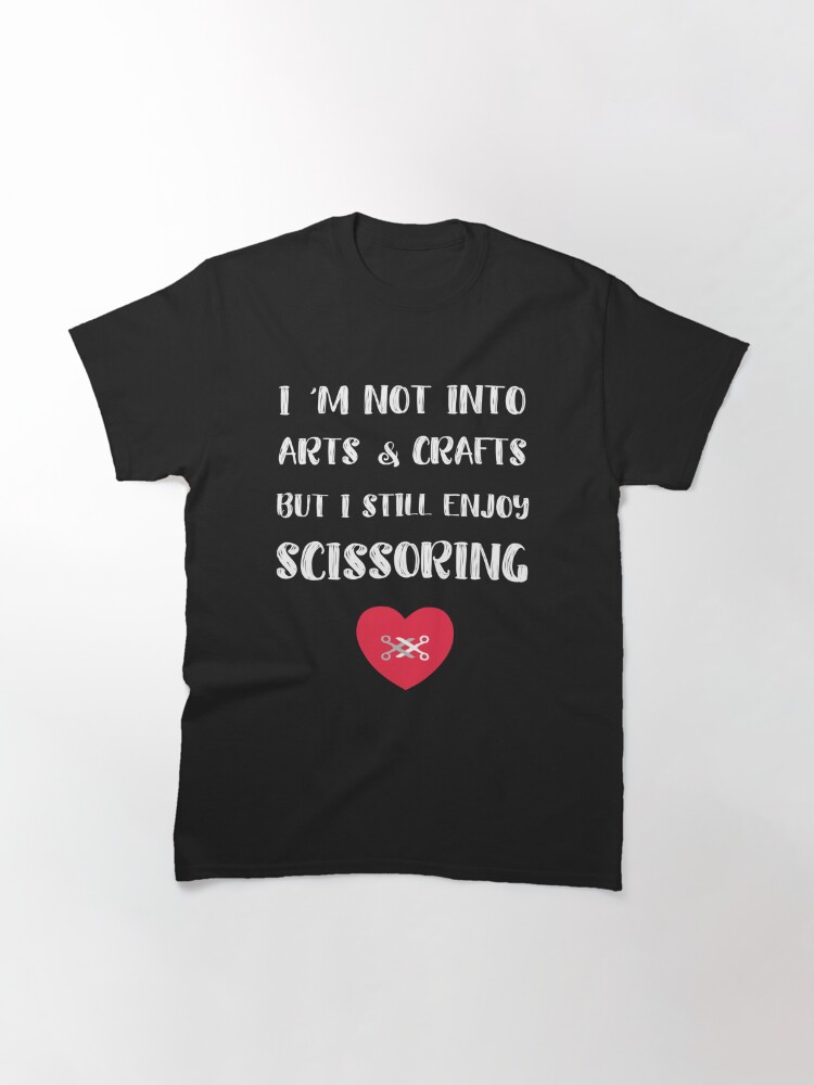 Im Not Into Arts And Crafts But I Enjoy Scissoring Tribadism T Shirt