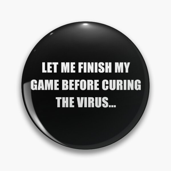 Item preview, Let me Finish my Game before Curing the Virus (White Font) designed and sold by Uvogin2099.