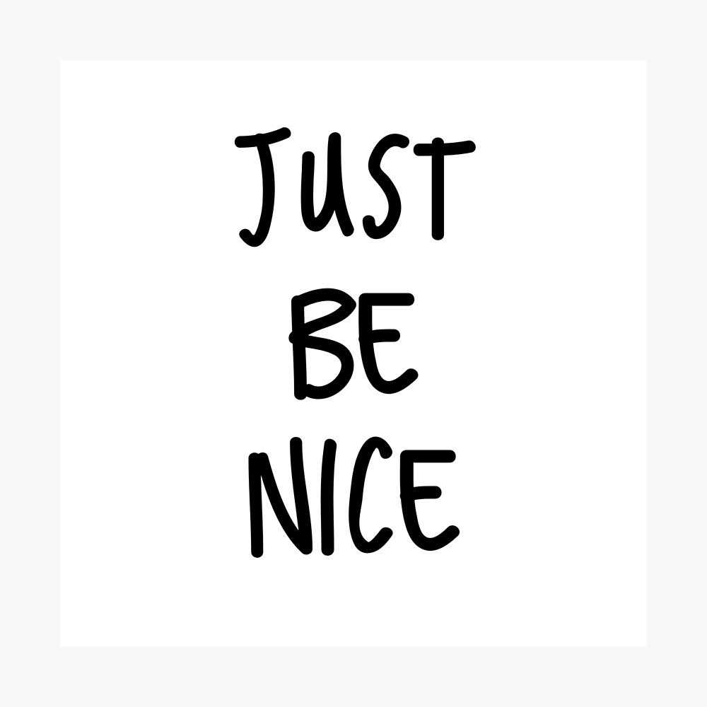 Just Be Nice Poster By Hoildays Redbubble