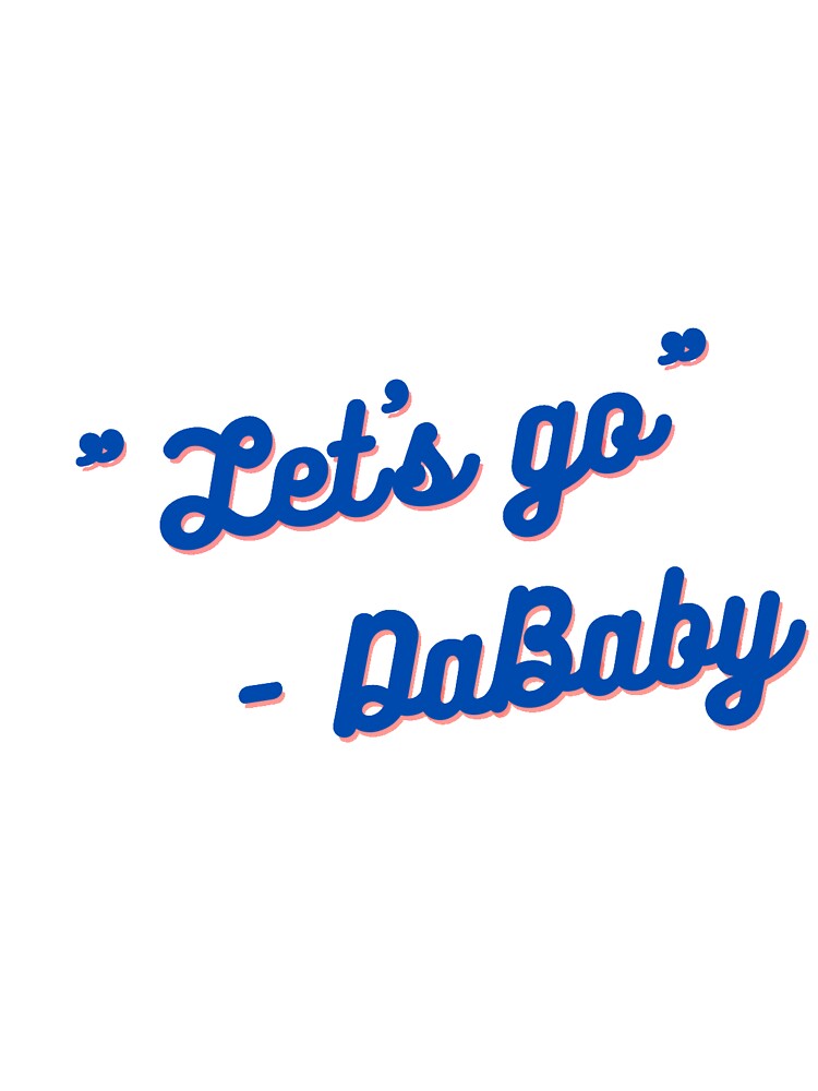 Let S Go As Quoted By Dababy Baby One Piece By Kevdog63 Redbubble