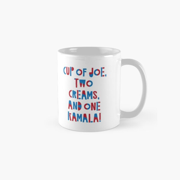 Cup of Joe, Two Creams, and a One Kamala Classic Mug