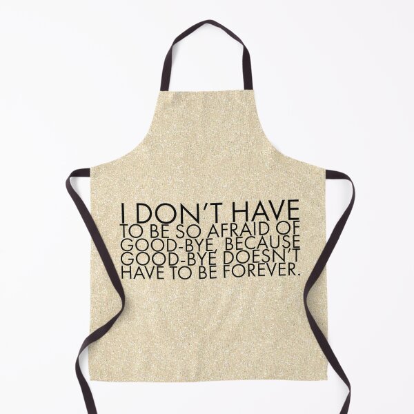 Item preview, I don’t have to be so afraid of good-bye, because good-bye doesn’t have to be forever. designed and sold by allarts2016.