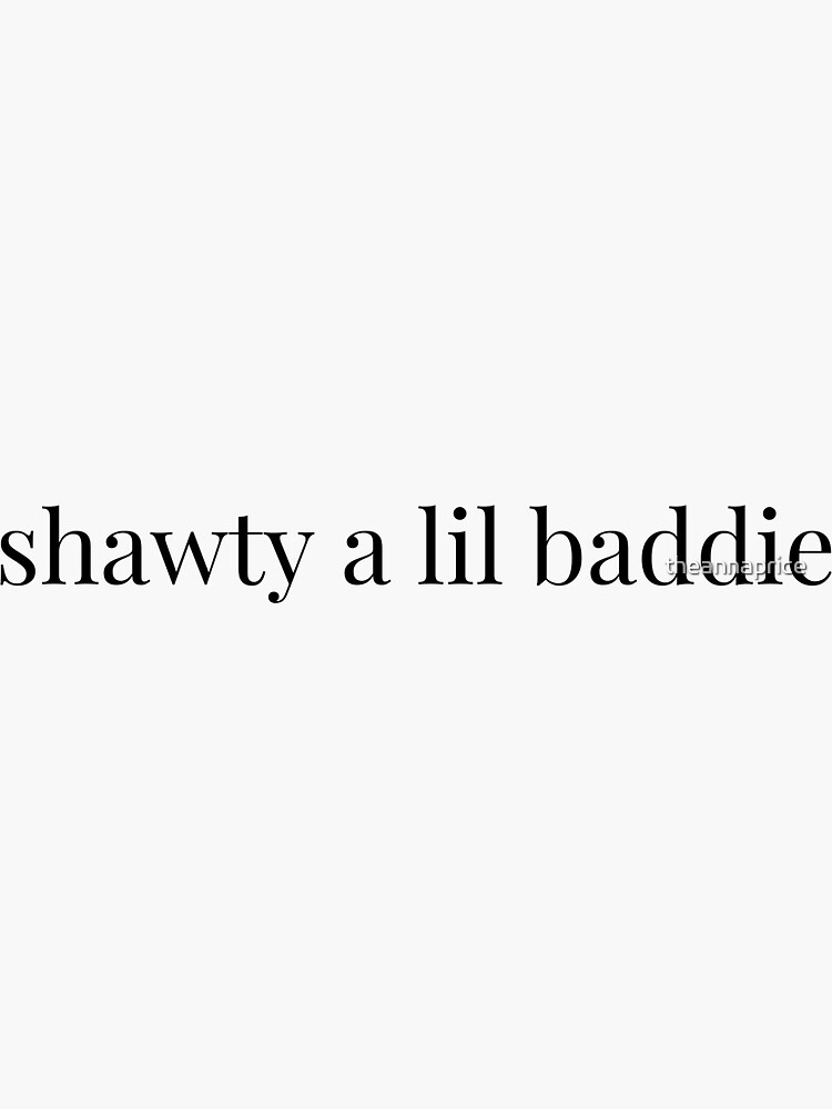 Shawty a lil baddie Sticker for Sale by caitsbubble