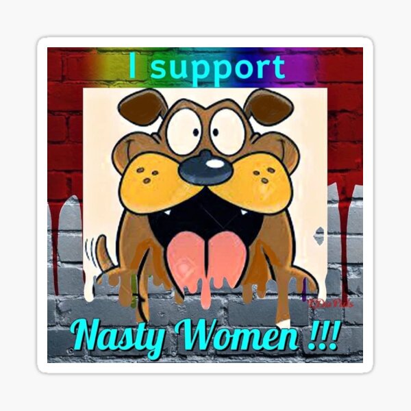 I Support NASTY Women Sticker