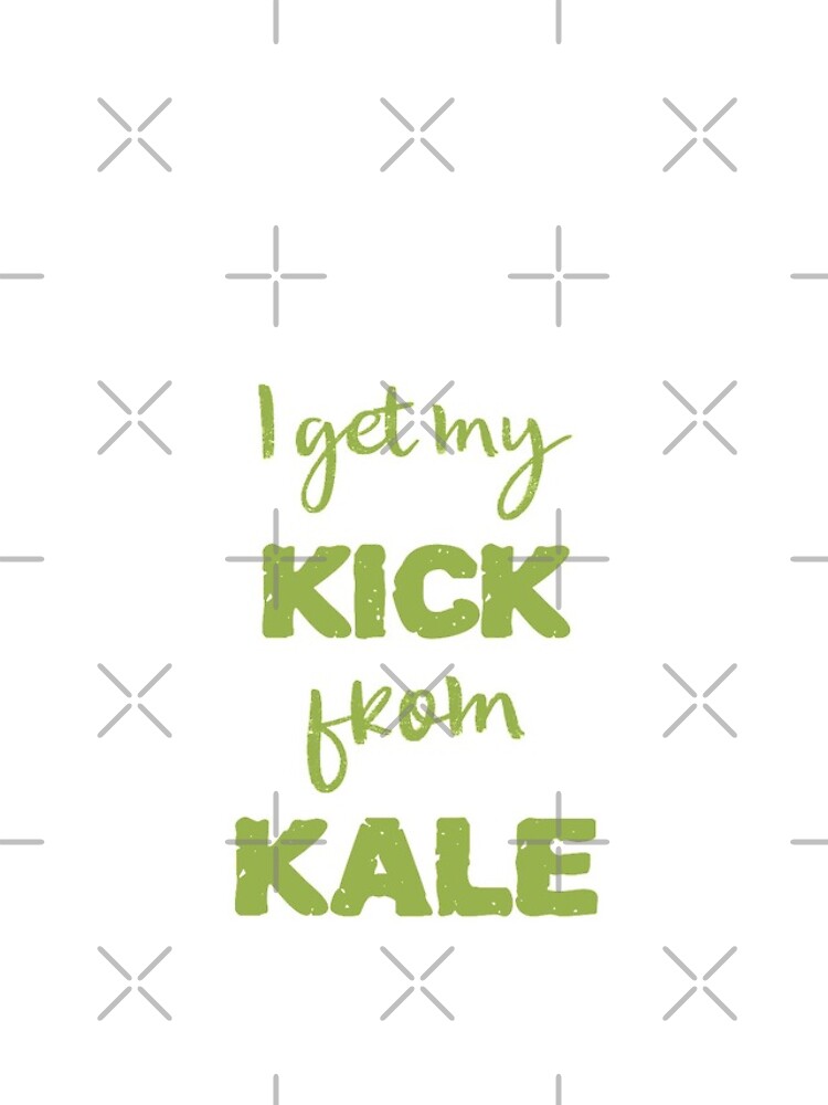 I Get My Kick From Kale by nikkihstokes