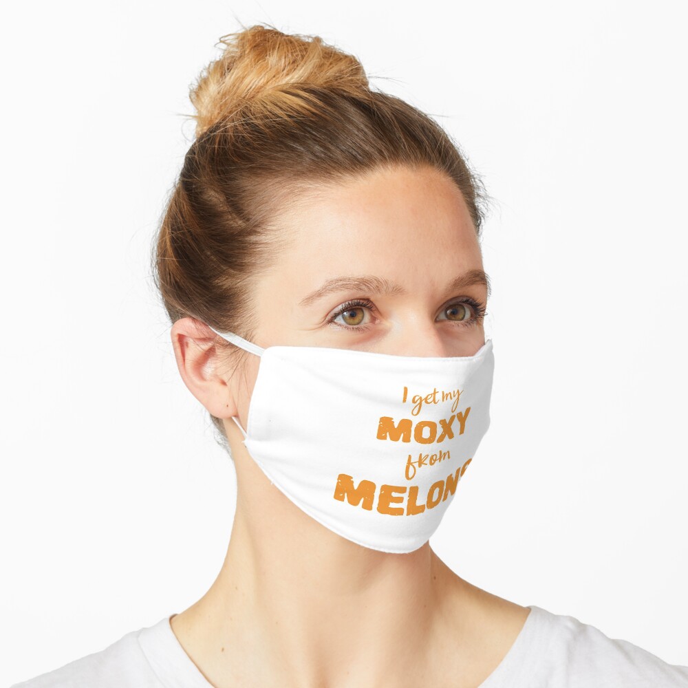 I Get My Moxie From Melons Mask