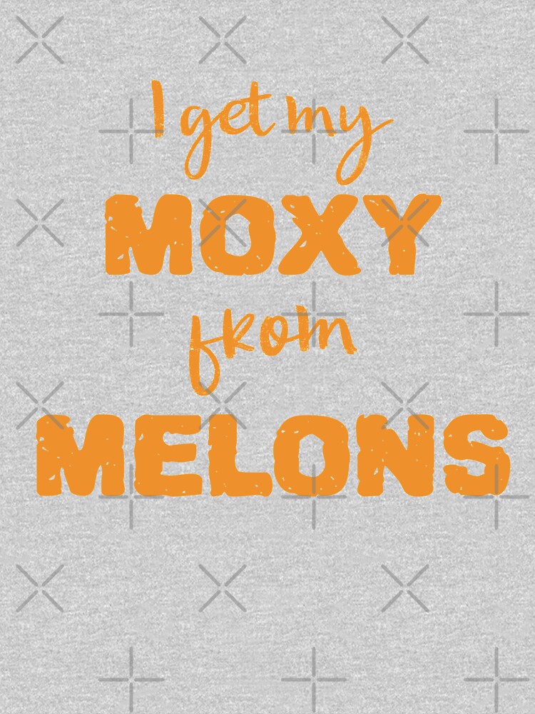 I Get My Moxie From Melons by nikkihstokes