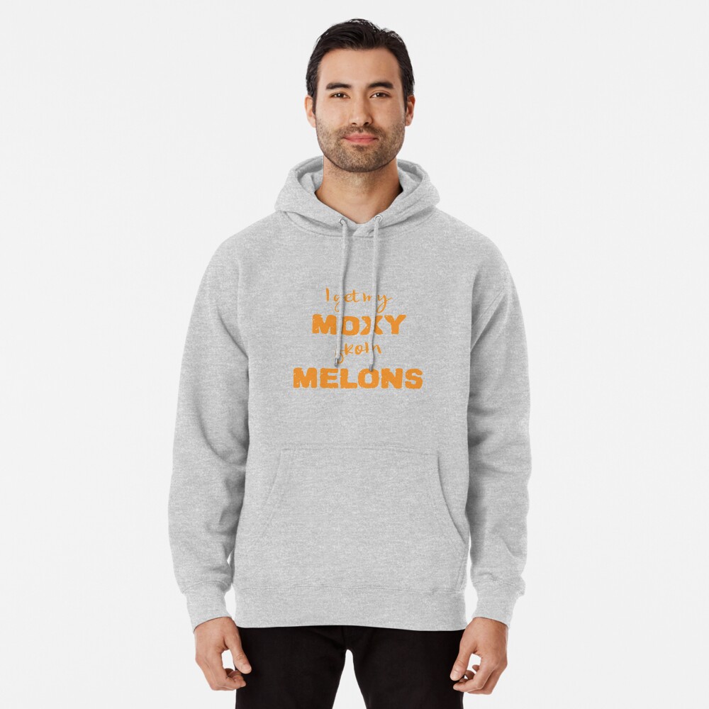 I Get My Moxie From Melons Pullover Hoodie
