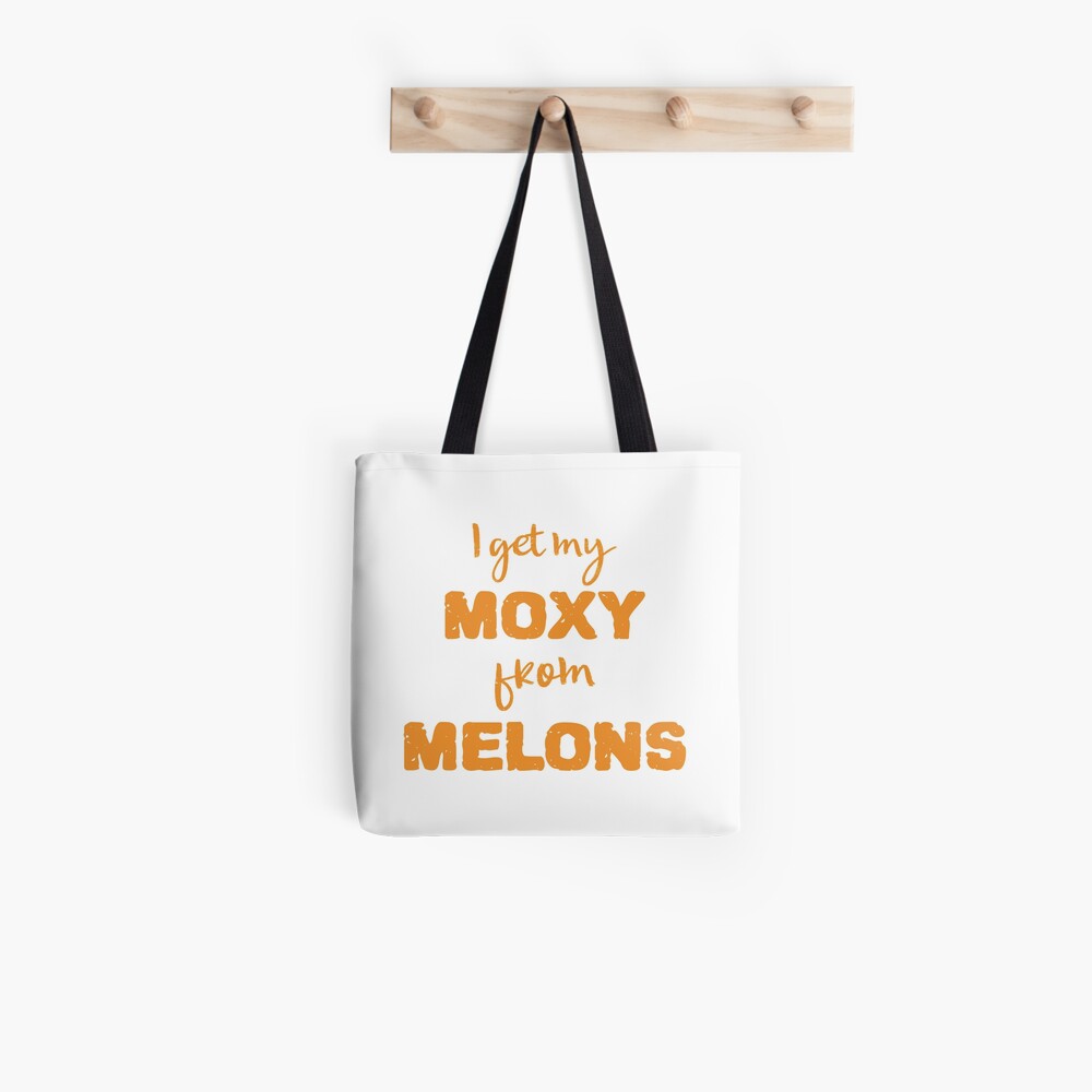 I Get My Moxie From Melons Tote Bag