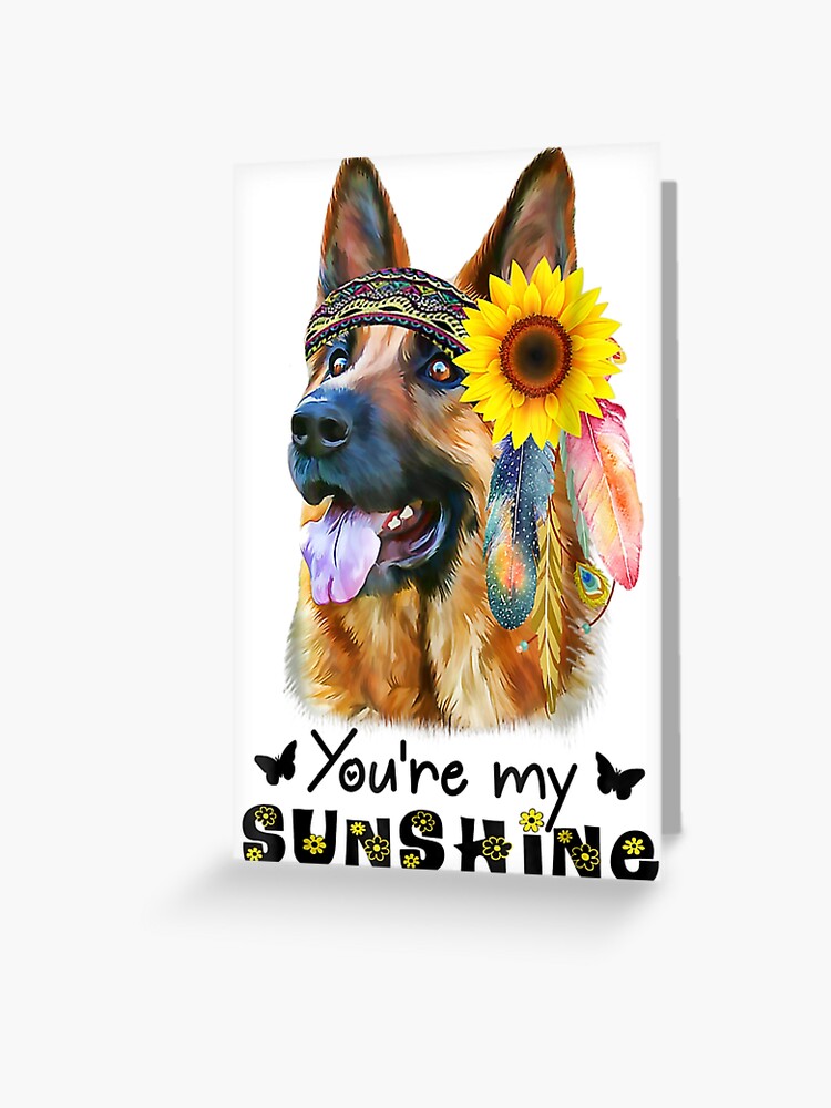 You Are My Sunshine Sunflower German Shepherd Tshirt You Are My Sunshine Sunflower German Shepherd Tshirt