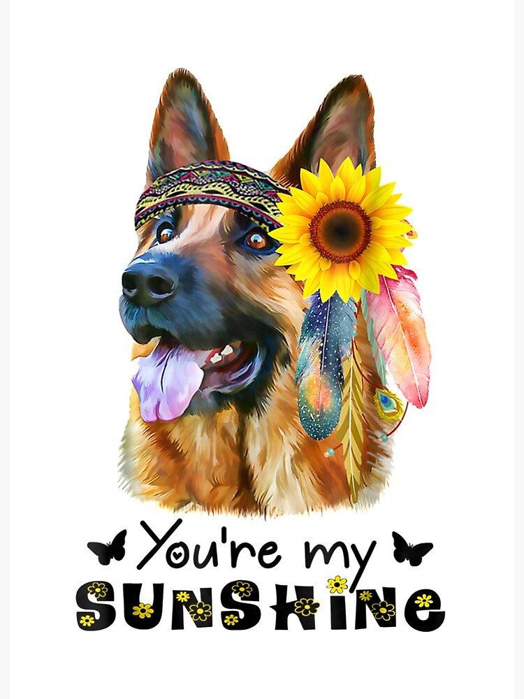 You Are My Sunshine Sunflower German Shepherd Tshirt You Are My Sunshine Sunflower German Shepherd Tshirt