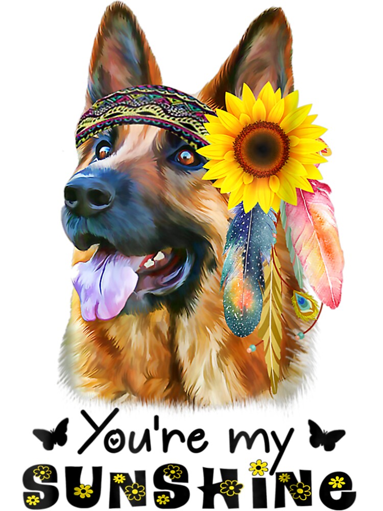 You Are My Sunshine Sunflower German Shepherd Tshirt You Are My Sunshine Sunflower German Shepherd Tshirt