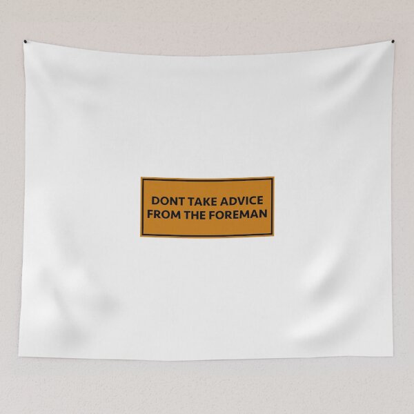 Item preview, Don't take advice from the foreman designed and sold by RossDillon.