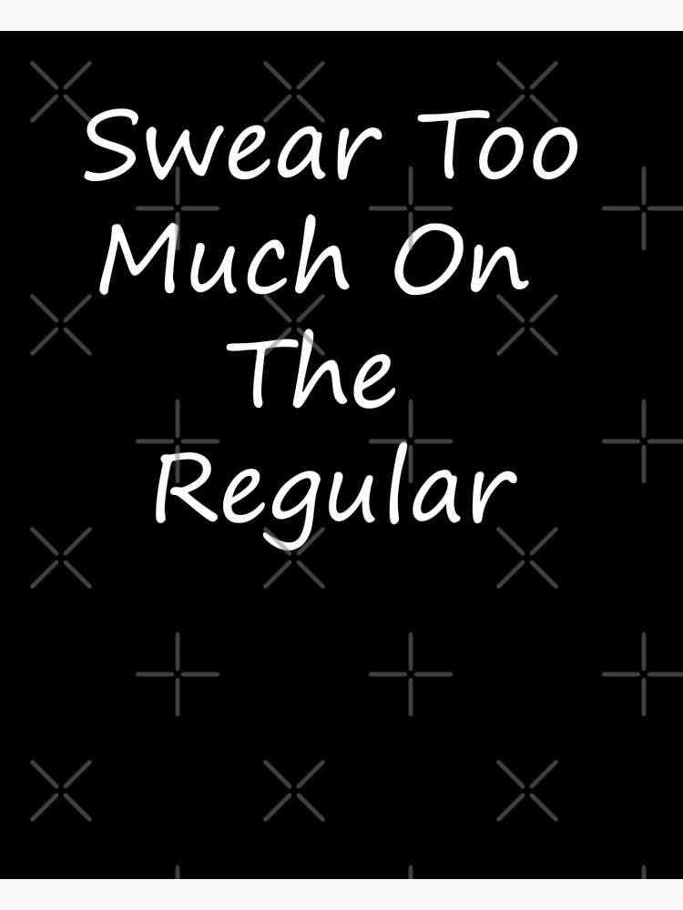 Swear Too Much On The Regular Xo Poster For Sale By Aritrasur Redbubble 