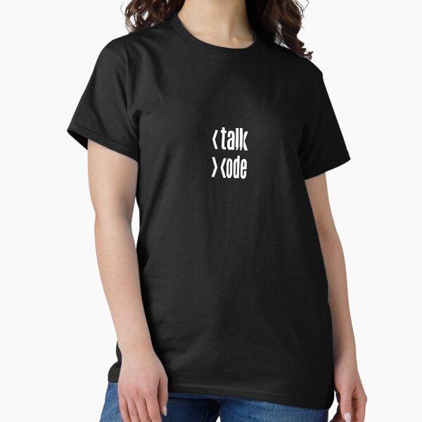 Less Talk More Code Classic T-Shirt