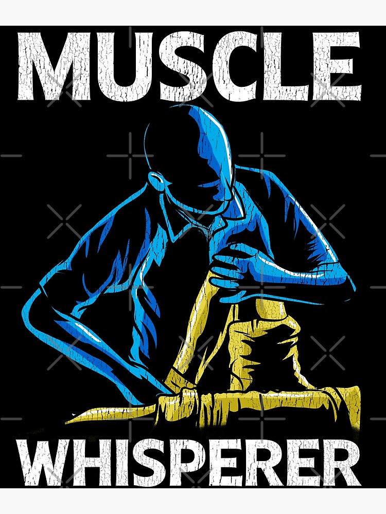 Muscle Whisperer Poster For Sale By Mrpotts73 Redbubble 2255