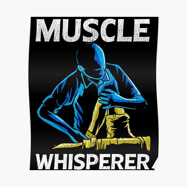 Muscle Whisperer Poster For Sale By Mrpotts73 Redbubble 5505