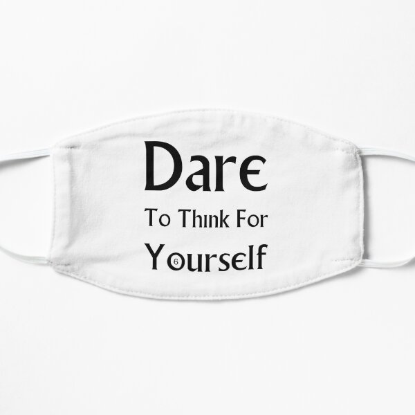 Dare To Think For Yourself Flat Mask