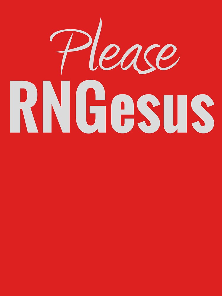 PLEASE RNGesus, the cry of the desperate by Paperdinosaur