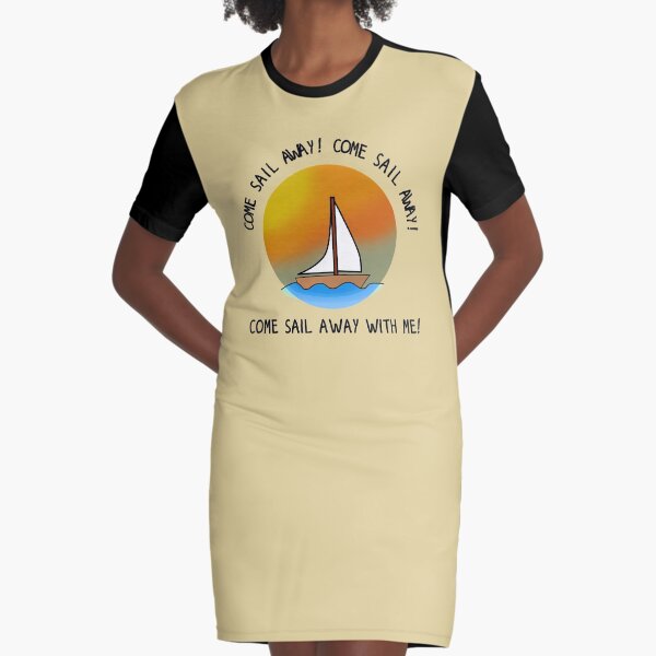 Come Sail Away - Styx Design Graphic T-Shirt Dress