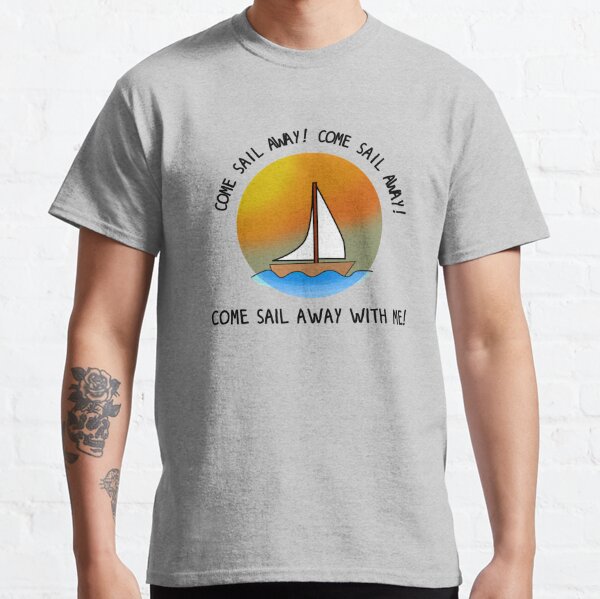 Come Sail Away - Styx Design Classic T-Shirt