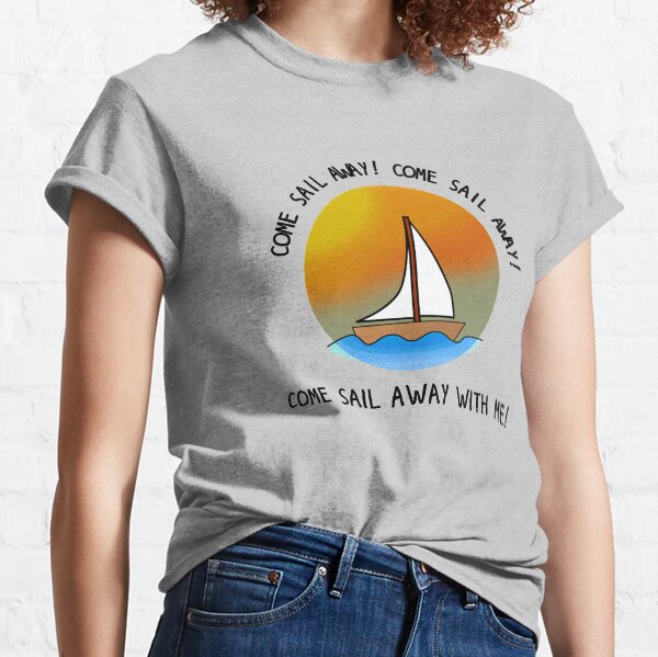 Come Sail Away - Styx Design Classic T-Shirt