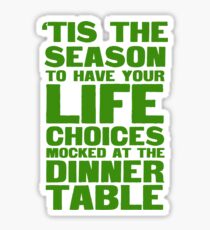 'tis the season to have your life choices mocked at the dinner table Sticker