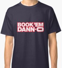 BOOK 'EM DANN-O! Classic T-Shirt