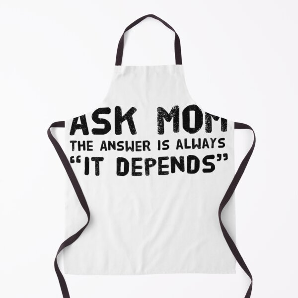 Item preview, Ask Mom the answer is always "it depends designed and sold by MerciMe.