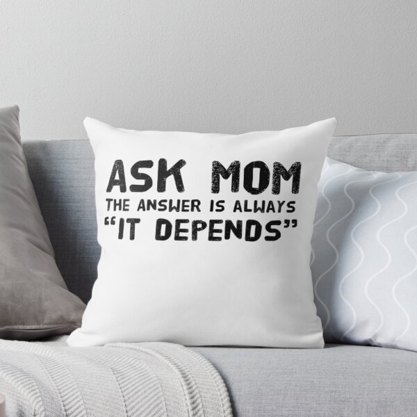 Item preview, Ask Mom the answer is always "it depends designed and sold by MerciMe.