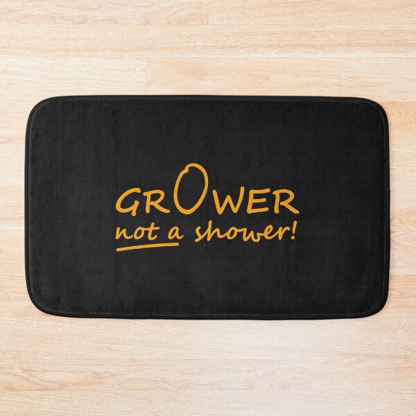 Item preview, Grower not a shower! designed and sold by Sinyart.